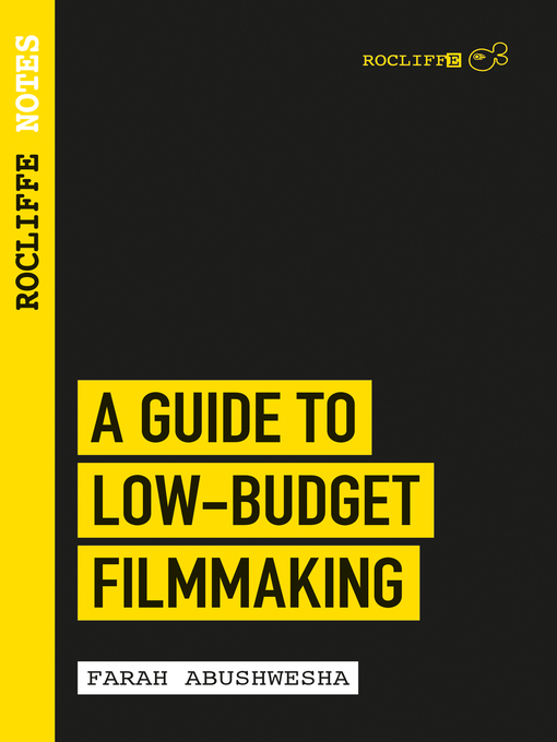 Title details for Rocliffe Notes--A Guide to Low-Budget Filmmaking by Farah Abushwesha - Available